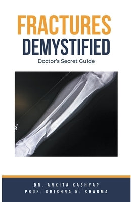 Fractures Demystified: Doctor's Secret Guide by Kashyap, Ankita
