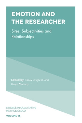 Emotion and the Researcher: Sites, Subjectivities, and Relationships by Loughran, Tracey