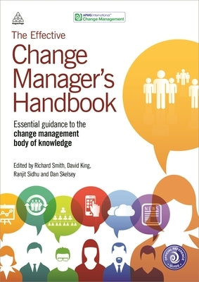 The Effective Change Manager's Handbook: Essential Guidance to the Change Management Body of Knowledge by Smith, Richard