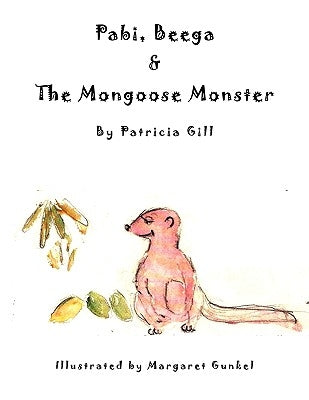 Pabi, Beega & The Mongoose Monster by Gill, Patricia