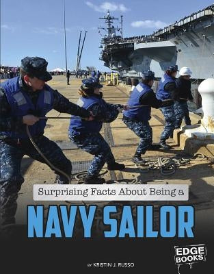 Surprising Facts about Being a Navy Sailor by Russo, Kristin J.