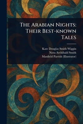 The Arabian Nights: Their Best-known Tales by Wiggin, Kate Douglas Smith