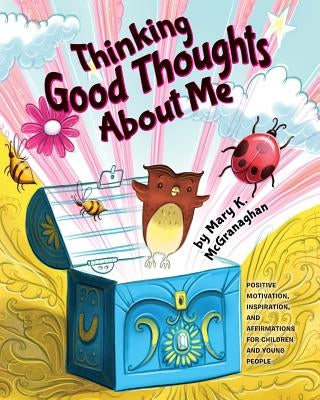 Thinking Good Thoughts About Me by MC Granaghan, Mary K.