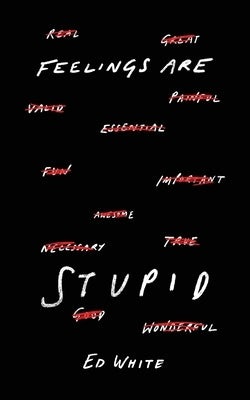 Feelings Are Stupid by White, Ed