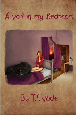 A Wolf in My Bedroom by Wade, T. K.
