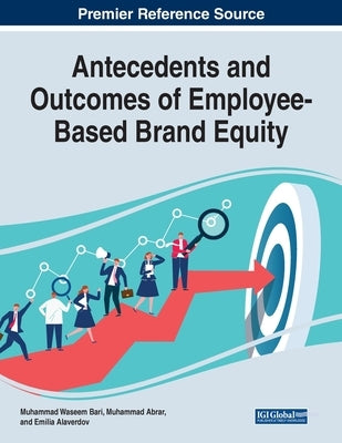 Antecedents and Outcomes of Employee-Based Brand Equity by Bari, Muhammad Waseem
