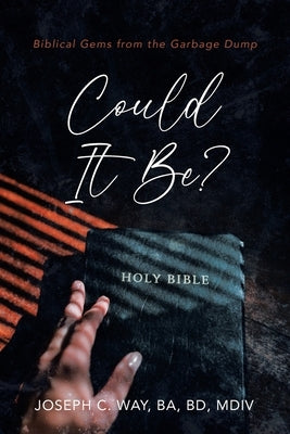 Could It Be?: Biblical Gems from the Garbage Dump by Way, Ba Bd