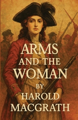 Arms and the Woman(Illustrated) by Macgrath, Harold