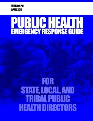 Public Health Emergency Response Guide for State, Local, and Tribal Public Health Directors by Health and Services, U. S. Department of