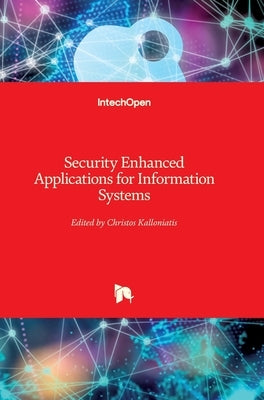 Security Enhanced Applications for Information Systems by Kalloniatis, Christos