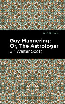 Guy Mannering; Or, the Astrologer by Scott Walter Sir