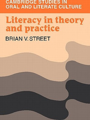 Literacy in Theory and Practice by Street, Brian V.