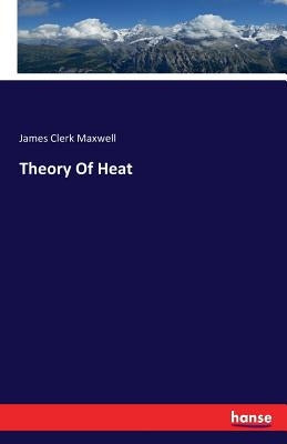 Theory Of Heat by Maxwell, James Clerk
