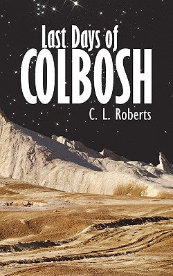 Last Days of Colbosh by C. L. Roberts, L. Roberts