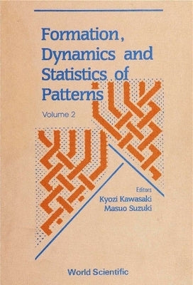 Formation, Dynamics and Statistics of Patterns (Volume 2) by Kawasaki, Kyozi