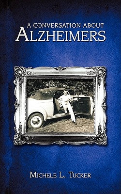 A Conversation About Alzheimer's by Tucker, Michele L.