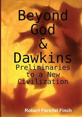 Beyond God & Dawkins by Finch, Robert Parsifal