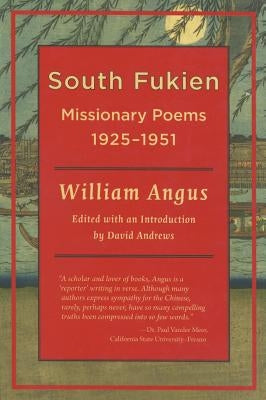 South Fukien: Missionary Poems, 1925-1951 by Angus, William