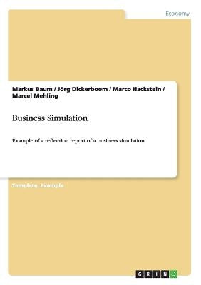 Business Simulation: Example of a reflection report of a business simulation by Baum, Markus