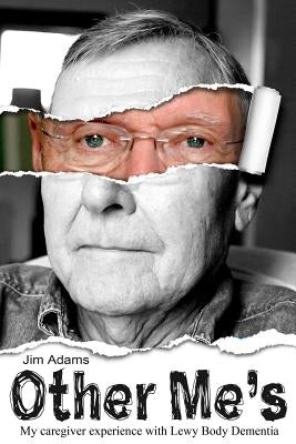 Other Me's: My caregiver experience with Lewy Body Dementia by Adams, Jim