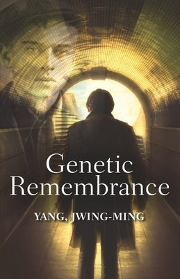 Genetic Remembrance by Yang, Jwing-Ming