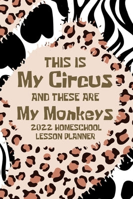 This is My Circus and these are My Monkeys, 2022 Planner: Homeschool Lesson Planner, Elementary Teacher Planner, Dated Lesson Planner by Paperland