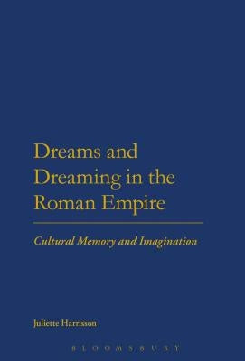 Dreams and Dreaming in the Roman Empire by Harrisson, Juliette