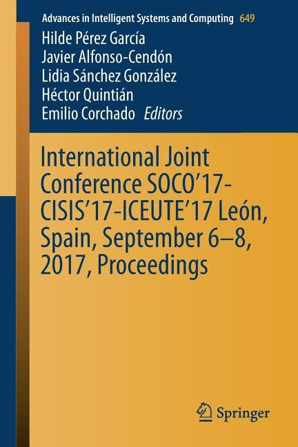 International Joint Conference Soco'17-Cisis'17-Iceute'17 León, Spain, September 6-8, 2017, Proceeding by Pérez García, Hilde