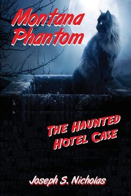 Montana Phantom: The Haunted Hotel Case by Moehle, Micah