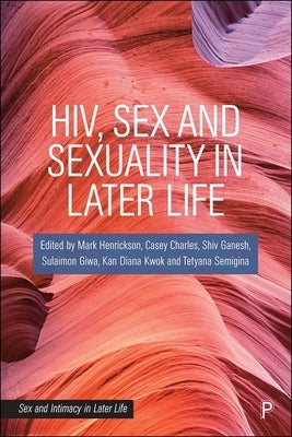 Hiv, Sex and Sexuality in Later Life by Henrickson, Mark