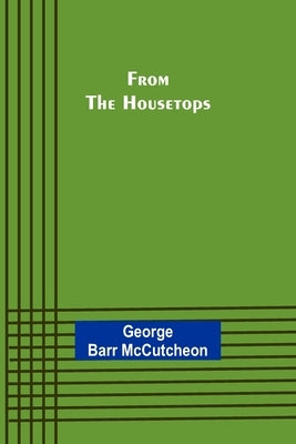 From the Housetops by Barr McCutcheon, George