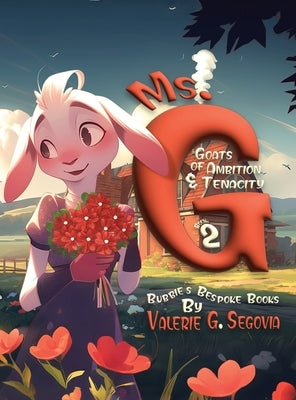 Ms. G: Goats Of Ambition & Tenacity by Segovia, Valerie G.