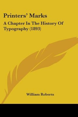 Printers' Marks: A Chapter In The History Of Typography (1893) by Roberts, William