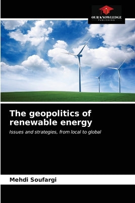 The geopolitics of renewable energy by Soufargi, Mehdi