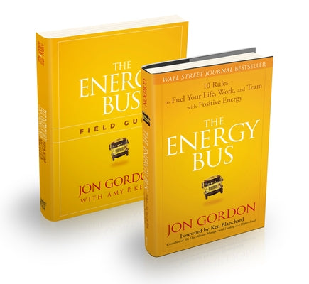 The Energy Bus: 10 Rules to Fuel Your Life, Work, and Team with Positive Energy Bundle by Gordon, Jon