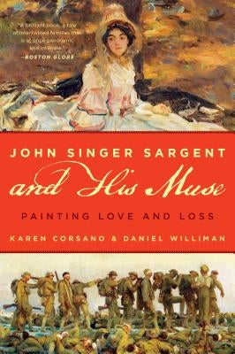 John Singer Sargent and His Muse: Painting Love and Loss by Corsano, Karen