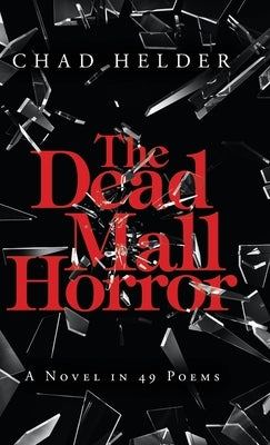 The Dead Mall Horror: A Novel in 49 Poems by Helder, Chad