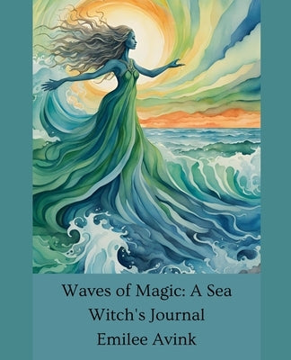 Waves of Magic: A Sea Witch's Journal by Avink, Emilee