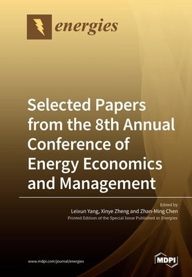 Selected Papers from the 8th Annual Conference of Energy Economics and Management by Yang, Leixun