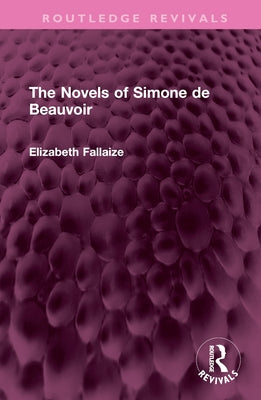 The Novels of Simone de Beauvoir by Fallaize, Elizabeth