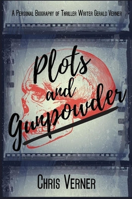 Plots and Gunpowder: A Personal Biography of Thriller Writer Gerald Verner by Verner, Chris