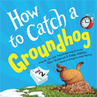 How to Catch a Groundhog by Walstead, Alice