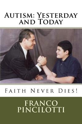Autism: Yesterday and Today: Faith Never Dies by Pincilotti, Franco
