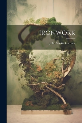 Ironwork by Gardner, John Starkie