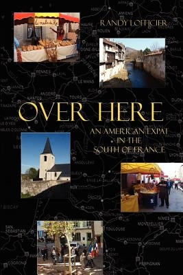 Over Here: An American Expat in the South of France by Lofficier, Randy