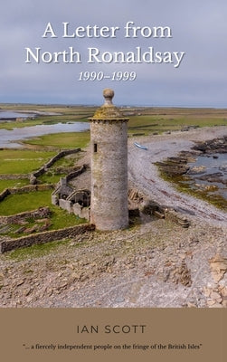A Letter from North Ronaldsay: 1990-1999 by Scott, Ian