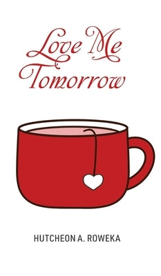 Love Me Tomorrow by Roweka, Hutcheon A.