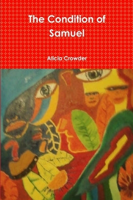 The Condition of Samuel by Crowder, Alicia