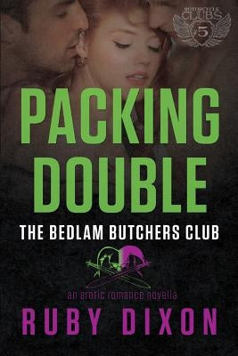 Packing Double: A Bedlam Butchers MC Romance by Dixon, Ruby