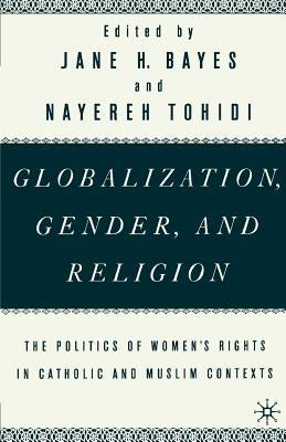 Globalization, Gender, and Religion: The Politics of Women's Rights in Catholic and Muslim Contexts by Na, Na